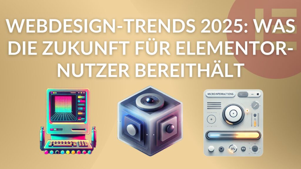 Webdesign-Trends 2025 Was die Zukunft für Elementor-Nutzer bereithält