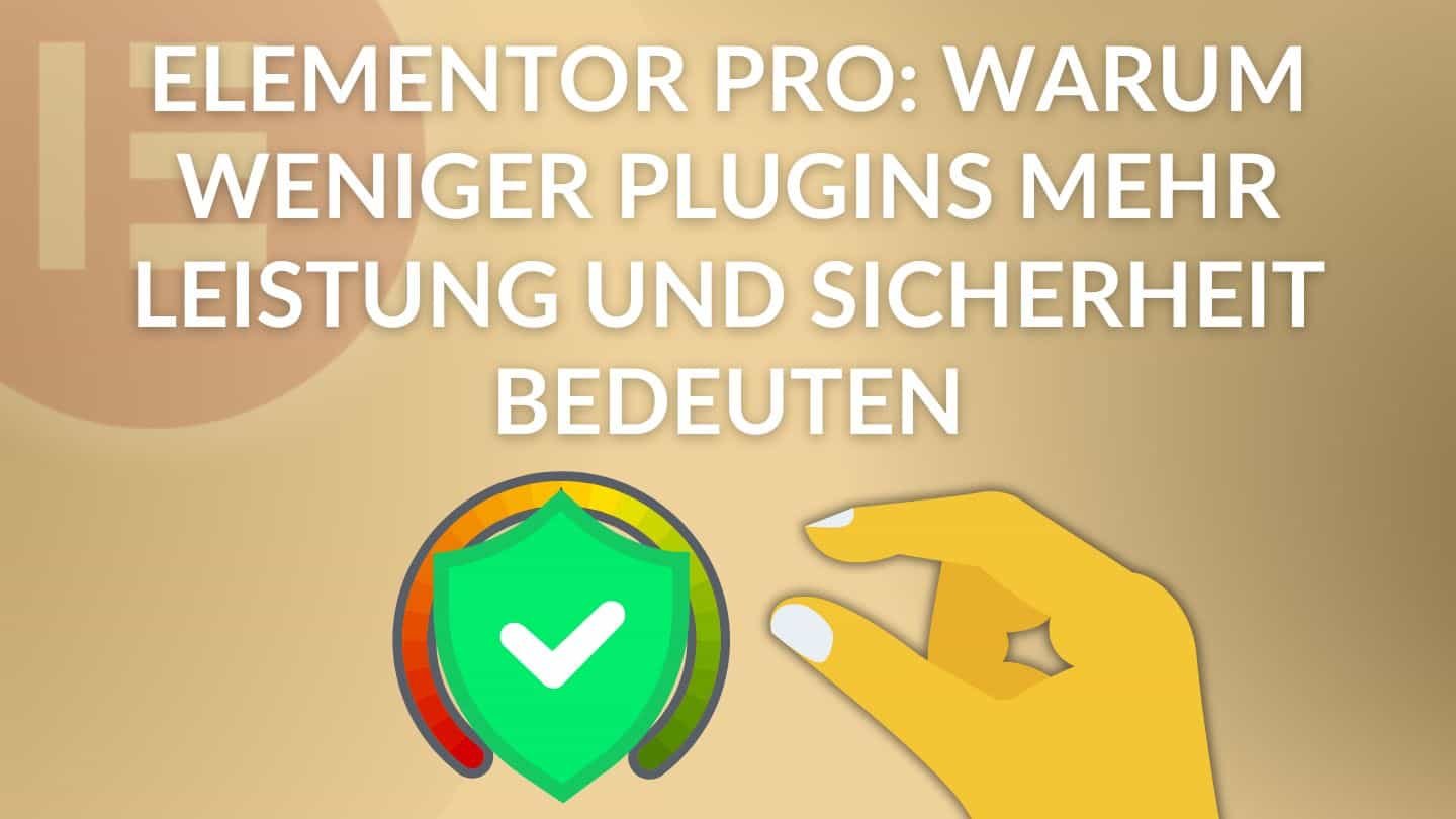 Elementor Pro Warum weniger Plugins mehr Leistung und Sicherheit bedeuten