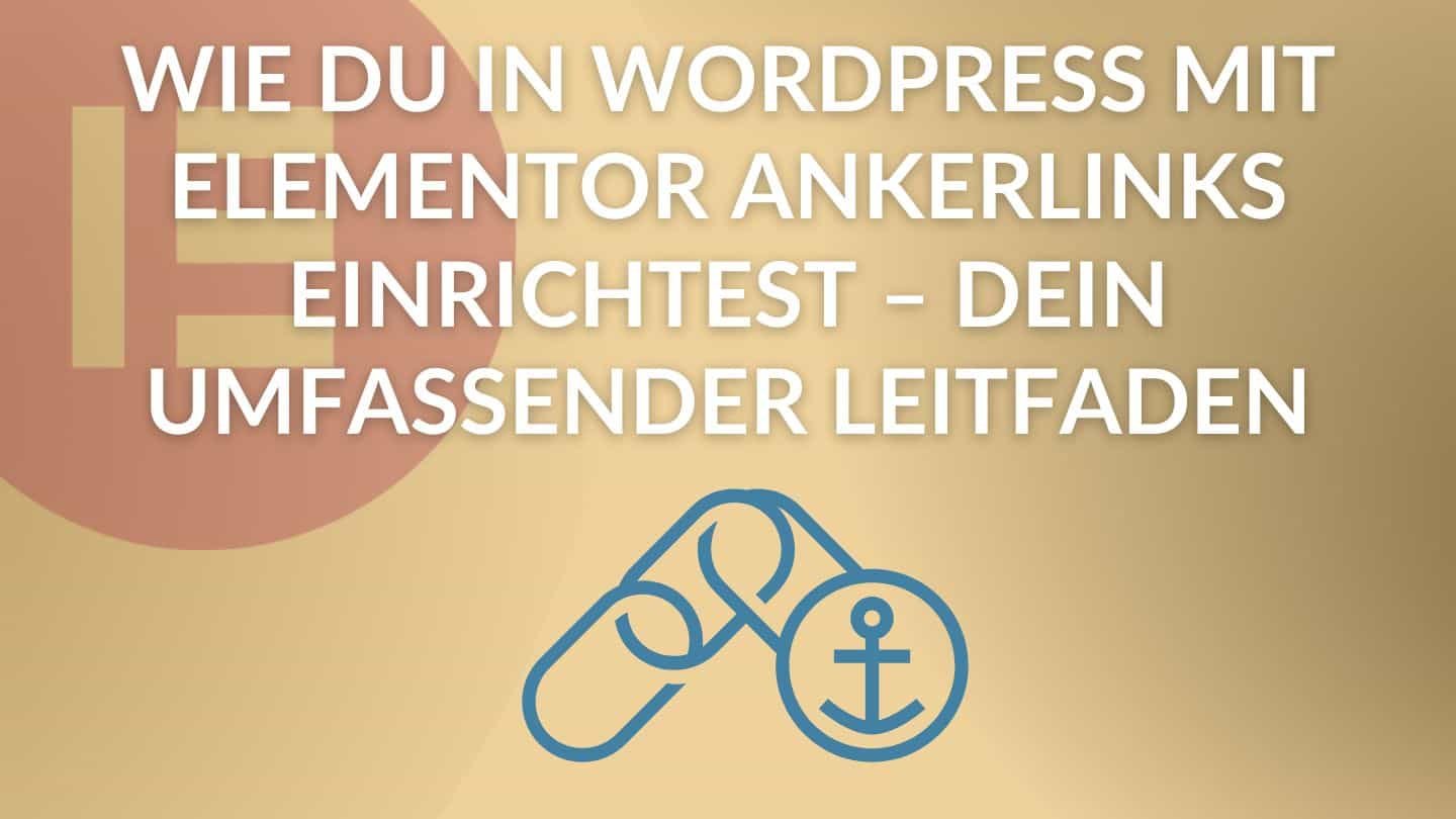 Wie du in WordPress mit Elementor Ankerlinks einrichtest – Dein umfassender Leitfaden blogartikel thumbnail