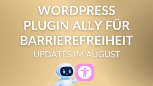 Wordpress Plugin Ally für Barrierefreiheit – Updates im August